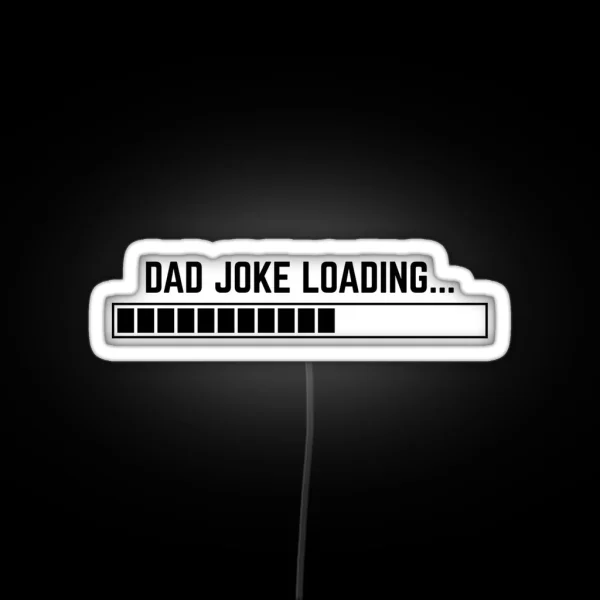 Dad Joke Loading Funny Father Grandpa Daddy RGB Neon Sign