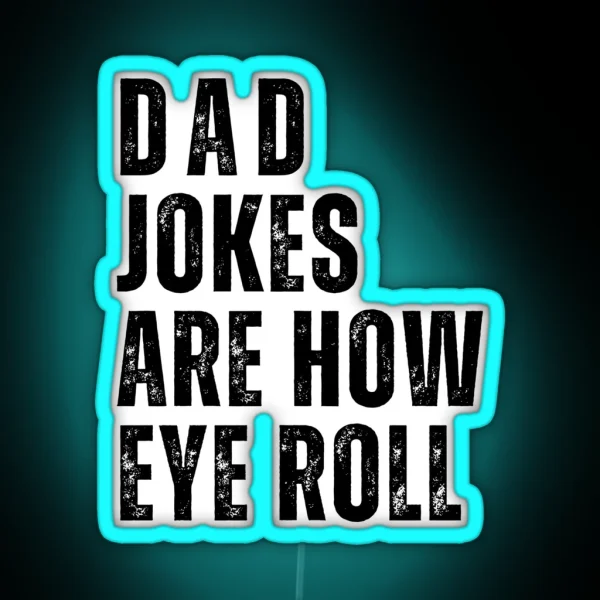 Dad Jokes Are How Eye Roll RGB Neon Sign