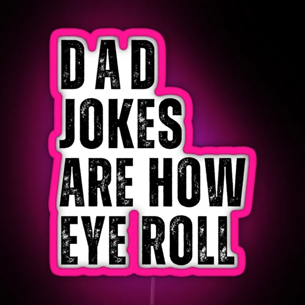 Dad Jokes Are How Eye Roll RGB Neon Sign