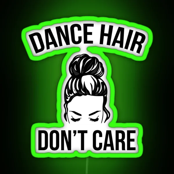 Dance Hair Don T Care Messy Bun Dancer RGB Neon Sign