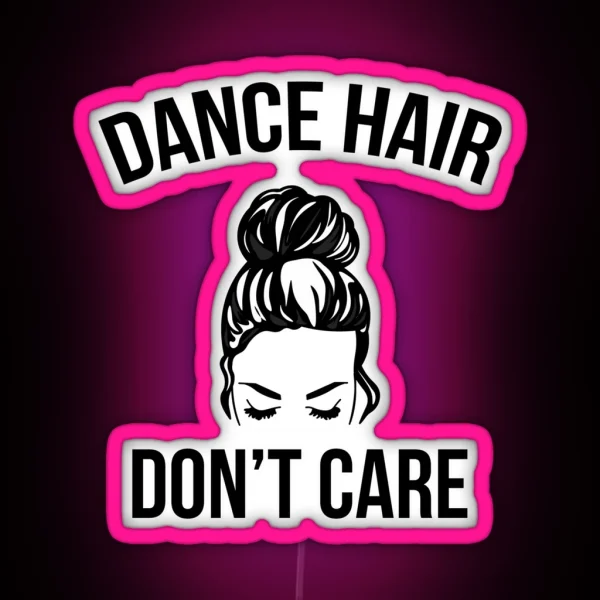Dance Hair Don T Care Messy Bun Dancer RGB Neon Sign