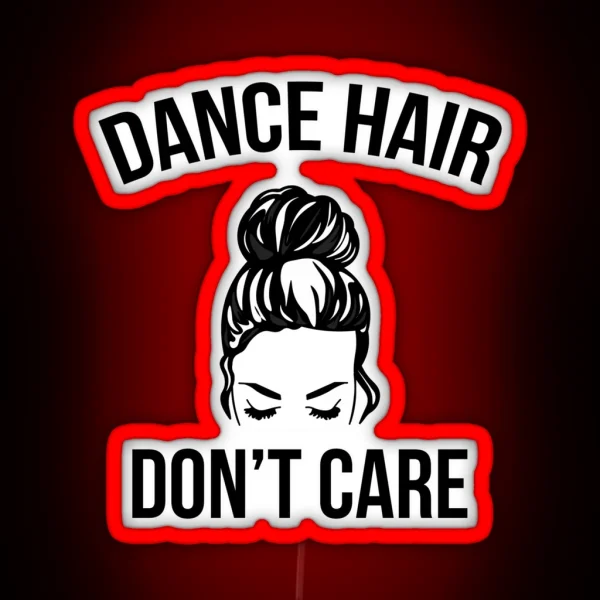 Dance Hair Don T Care Messy Bun Dancer RGB Neon Sign