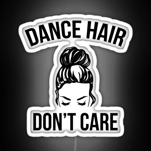 Dance Hair Don T Care Messy Bun Dancer RGB Neon Sign