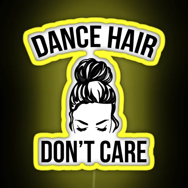 Dance Hair Don T Care Messy Bun Dancer RGB Neon Sign