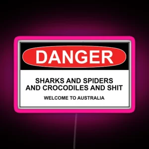 Danger Sharks And Spiders And Crocodiles And Shit Welcome To Australia RGB Neon Sign