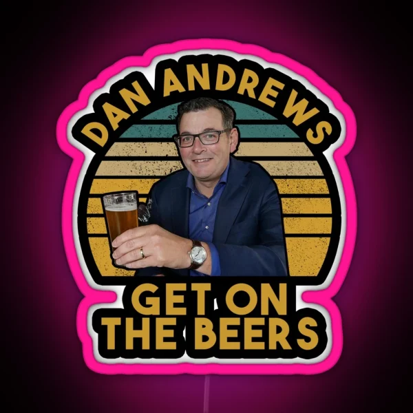 Daniel Andrews Get On The Beers Funny RGB Neon Sign