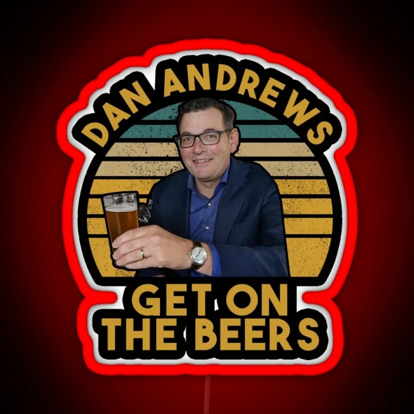Daniel Andrews Get On The Beers Funny RGB Neon Sign