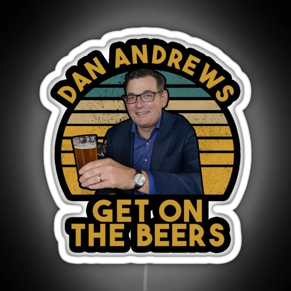 Daniel Andrews Get On The Beers Funny RGB Neon Sign