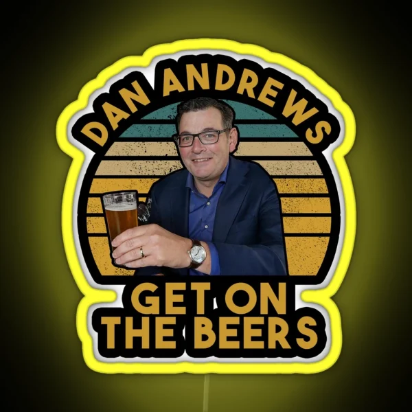 Daniel Andrews Get On The Beers Funny RGB Neon Sign