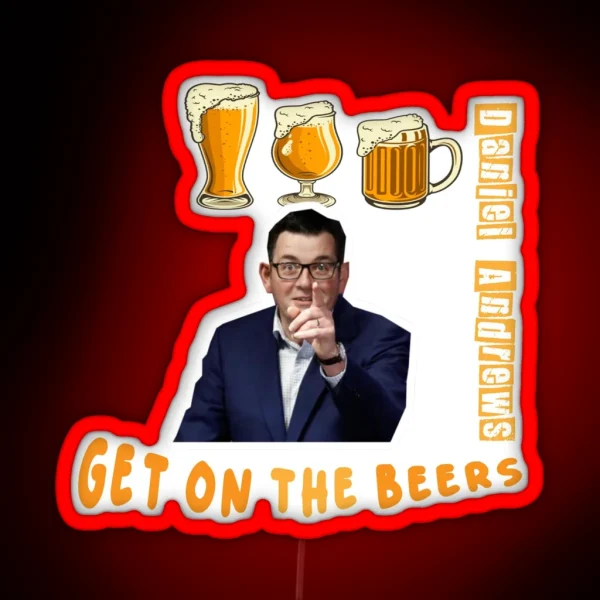 Daniel Andrews Get On The Beers Vintage Led 48th Premier Of Victoria Australian Led Daniel Andrews Led Politician Led Led Gift Led Sleeve Unisex Led RGB Neon Sign