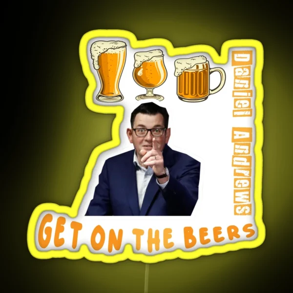 Daniel Andrews Get On The Beers Vintage Led 48th Premier Of Victoria Australian Led Daniel Andrews Led Politician Led Led Gift Led Sleeve Unisex Led RGB Neon Sign