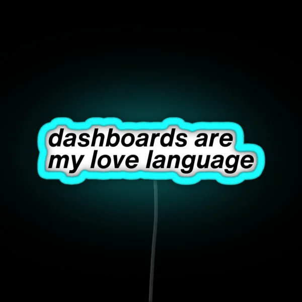 Dashboards Are My Love Language RGB Neon Sign