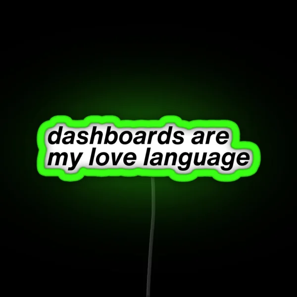 Dashboards Are My Love Language RGB Neon Sign