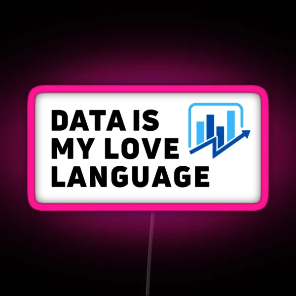 Data Is My Love Language I Love Data Analytics RGB Neon Sign