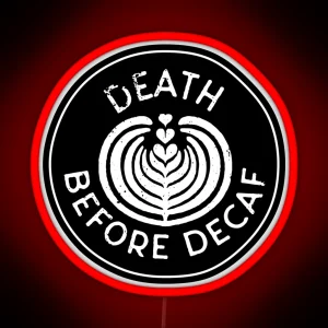 Death Before Decaf RGB Neon Sign