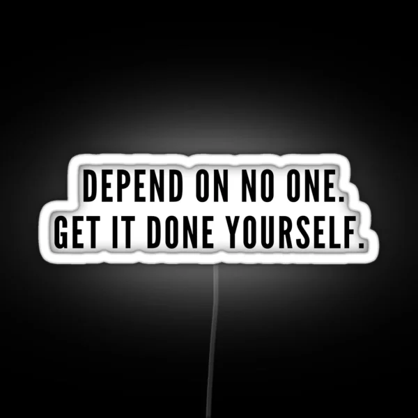 Depend On No One Get It Done Yourself Motivational Quote RGB Neon Sign