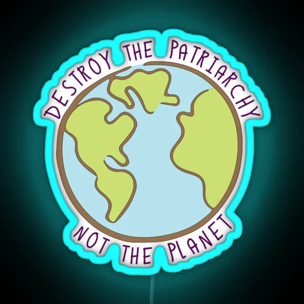 Destroy The Patriarchy Not The Planet RGB Neon Sign