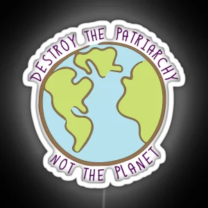 Destroy The Patriarchy Not The Planet RGB Neon Sign