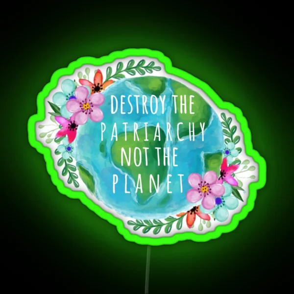 Destroy The Patriarchy Not The Planet RGB Neon Sign