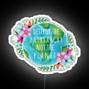 Destroy The Patriarchy Not The Planet RGB Neon Sign