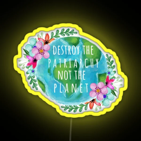 Destroy The Patriarchy Not The Planet RGB Neon Sign