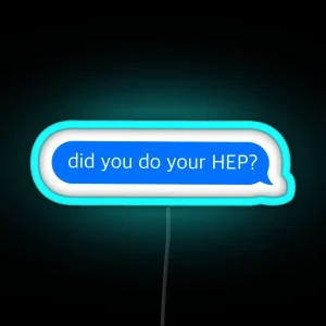 Did You Do Your HEP Text Message RGB Neon Sign