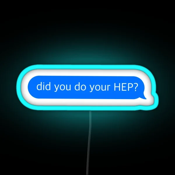 Did You Do Your HEP Text Message RGB Neon Sign
