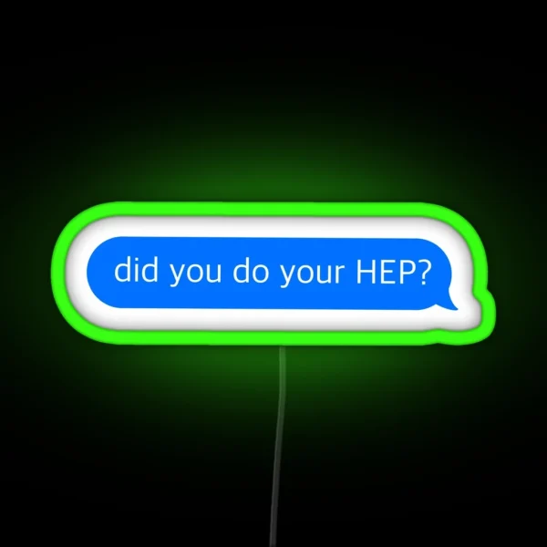 Did You Do Your HEP Text Message RGB Neon Sign