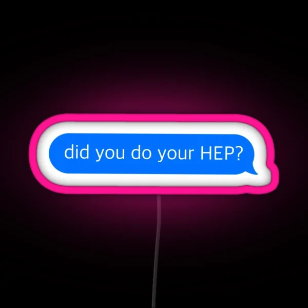 Did You Do Your HEP Text Message RGB Neon Sign