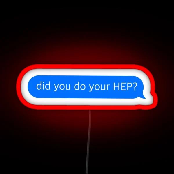 Did You Do Your HEP Text Message RGB Neon Sign