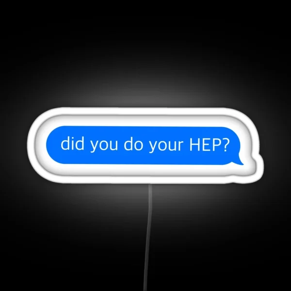 Did You Do Your HEP Text Message RGB Neon Sign