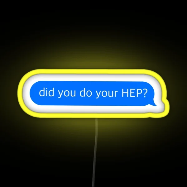 Did You Do Your HEP Text Message RGB Neon Sign
