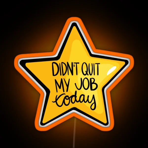 Didn T Quit My Job Today Gold Star RGB Neon Sign