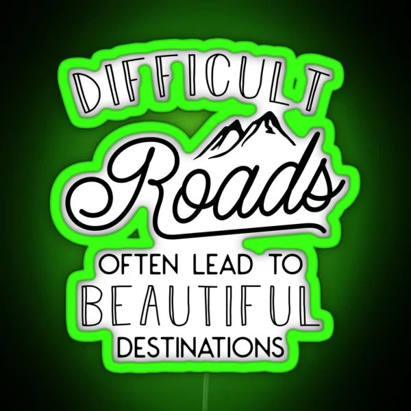 Difficult Roads Often Lead To Beautiful Destinations RGB Neon Sign