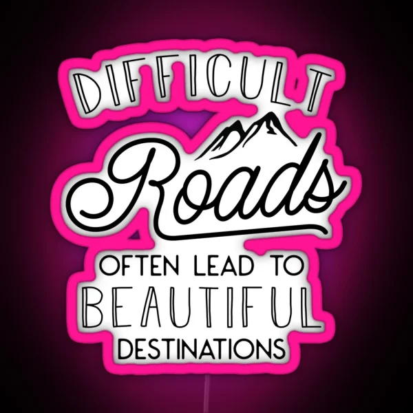 Difficult Roads Often Lead To Beautiful Destinations RGB Neon Sign