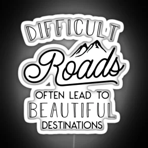 Difficult Roads Often Lead To Beautiful Destinations RGB Neon Sign