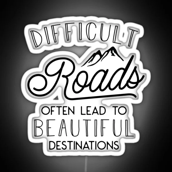 Difficult Roads Often Lead To Beautiful Destinations RGB Neon Sign