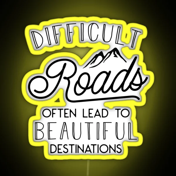 Difficult Roads Often Lead To Beautiful Destinations RGB Neon Sign