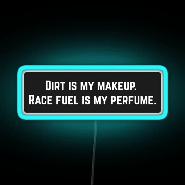 Dirt Is My Makeup Race Fuel Is My Perfume Cool Helmet RGB Neon Sign
