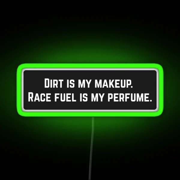 Dirt Is My Makeup Race Fuel Is My Perfume Cool Helmet RGB Neon Sign