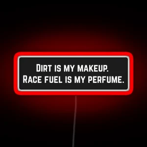 Dirt Is My Makeup Race Fuel Is My Perfume Cool Helmet RGB Neon Sign