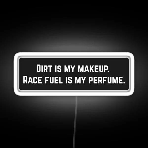 Dirt Is My Makeup Race Fuel Is My Perfume Cool Helmet RGB Neon Sign