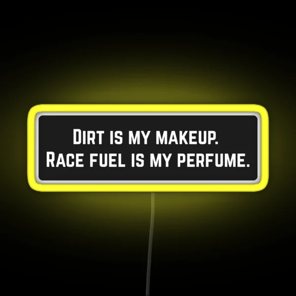 Dirt Is My Makeup Race Fuel Is My Perfume Cool Helmet RGB Neon Sign