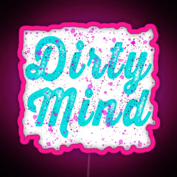 Dirty Mind RGB Neon Sign