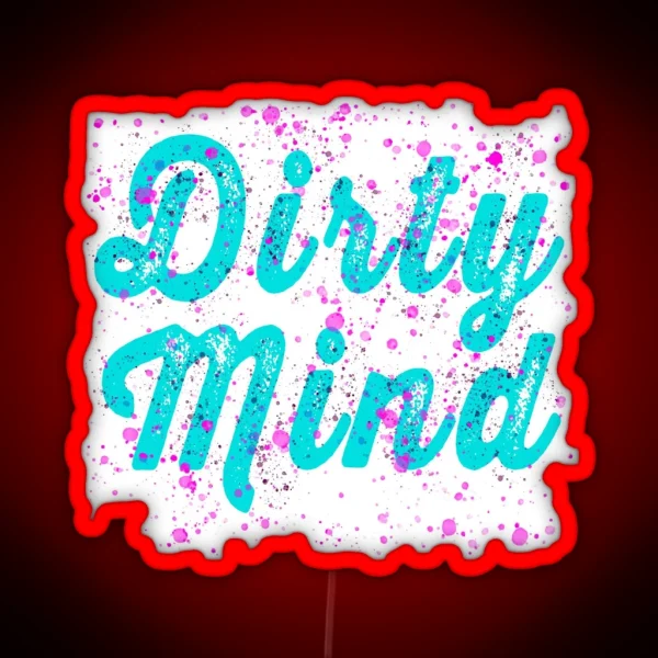 Dirty Mind RGB Neon Sign