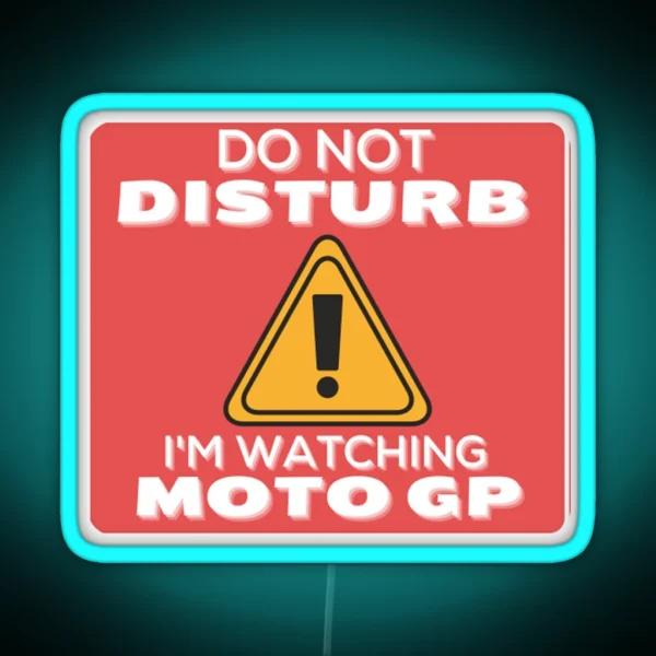 Do Not Disturb Im Watching Moto Gp Perfect Gift Gp Gift RGB Neon Sign