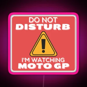 Do Not Disturb Im Watching Moto Gp Perfect Gift Gp Gift RGB Neon Sign