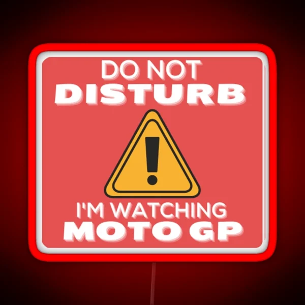 Do Not Disturb Im Watching Moto Gp Perfect Gift Gp Gift RGB Neon Sign