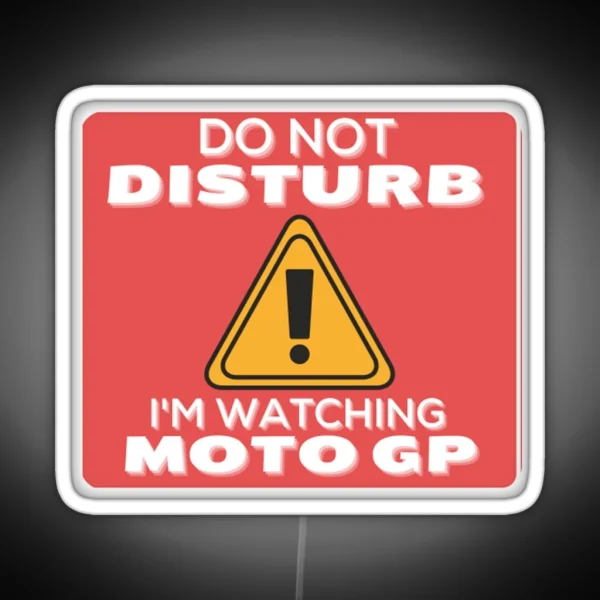 Do Not Disturb Im Watching Moto Gp Perfect Gift Gp Gift RGB Neon Sign