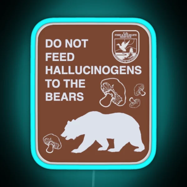 Do Not Feed Hallucinogens To The Bears RGB Neon Sign